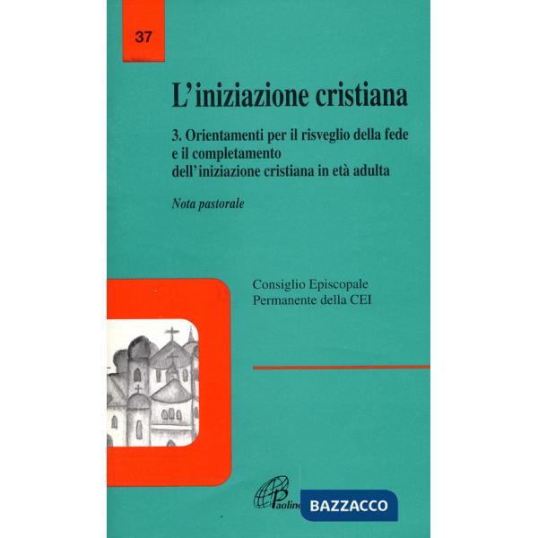 Iniziazione cristiana (L'). Vol. 3: Orientamenti per il risveglio della fede e il completamento dell'iniziazione cristiana in et