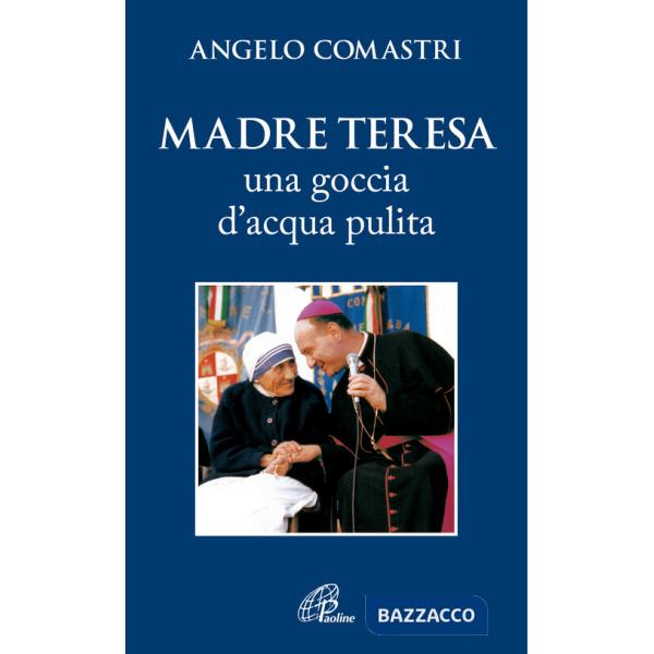 Madre Teresa. Una goccia d'acqua pulita
