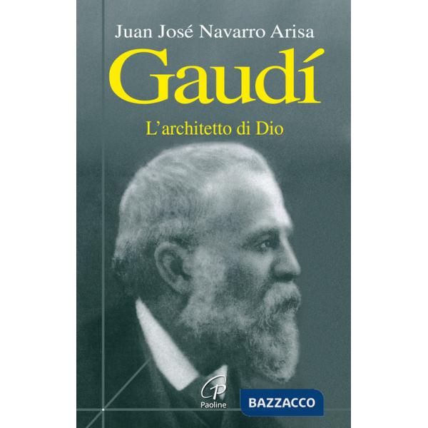 Gaudí. L'architetto di Dio
