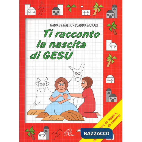 Ti racconto la nascita di Gesù. Un'avventura da leggere, da disegnare, da colorare! Ediz. illustrata