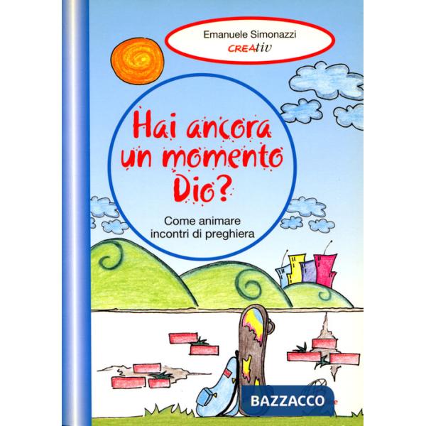 Hai ancora un momento Dio? Come animare incontri di preghiera. Vol. 2