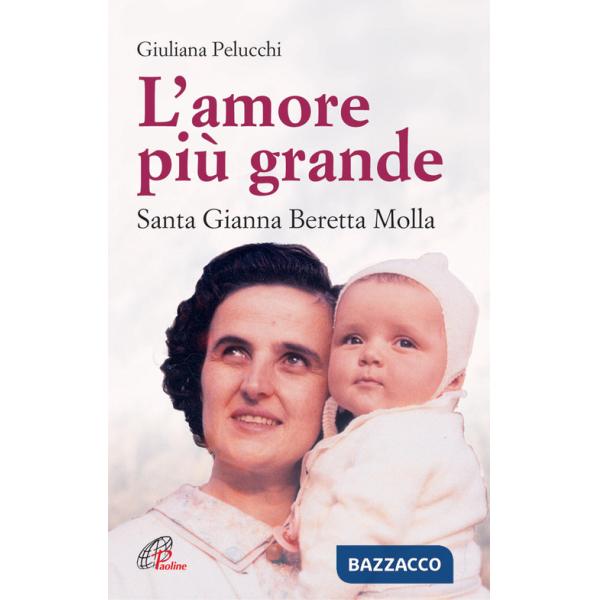 Amore più grande. Santa Gianna Beretta Molla (L')