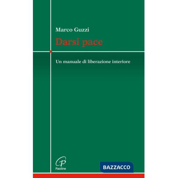 Darsi pace. Un manuale di liberazione interiore