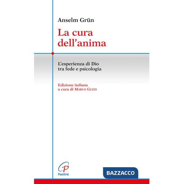 Cura dell'anima. L'esperienza di Dio tra fede e psicologia (La)