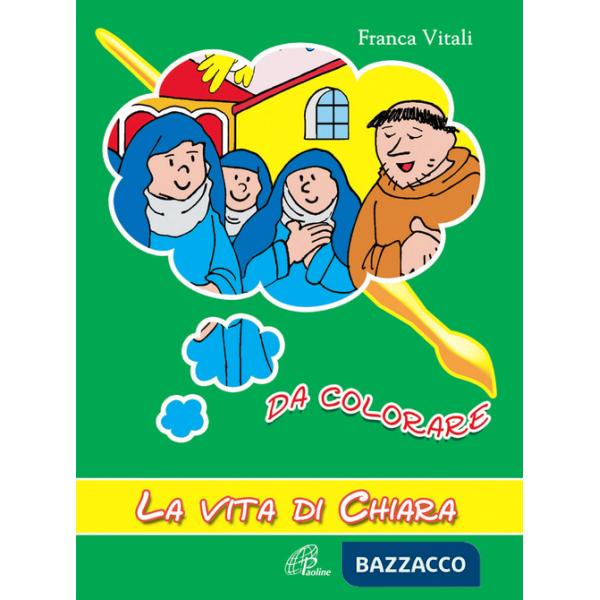 Vita di Chiara. Da colorare. Ediz. illustrata (La)