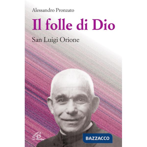 Folle di Dio. San Luigi Orione (Il)