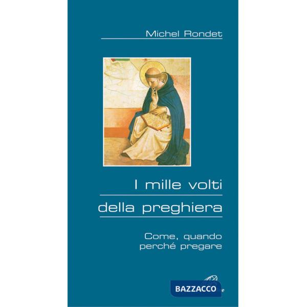 Mille volti della preghiera. Come, quando, perché pregare (I)
