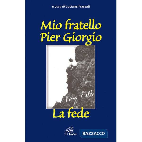 Mio fratello Pier Giorgio. La fede