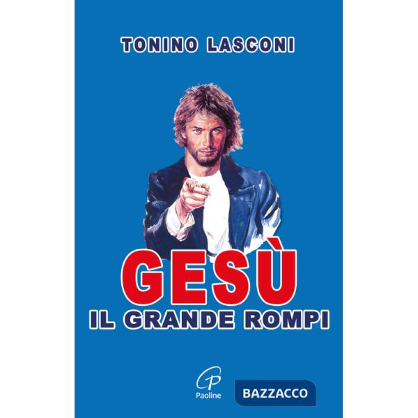 Gesù, il grande «rompi». Vol. 1