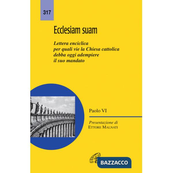 Ecclesiam suam. Lettera enciclica per quali vie la Chiesa cattolica debba oggi adempiere il suo mandato
