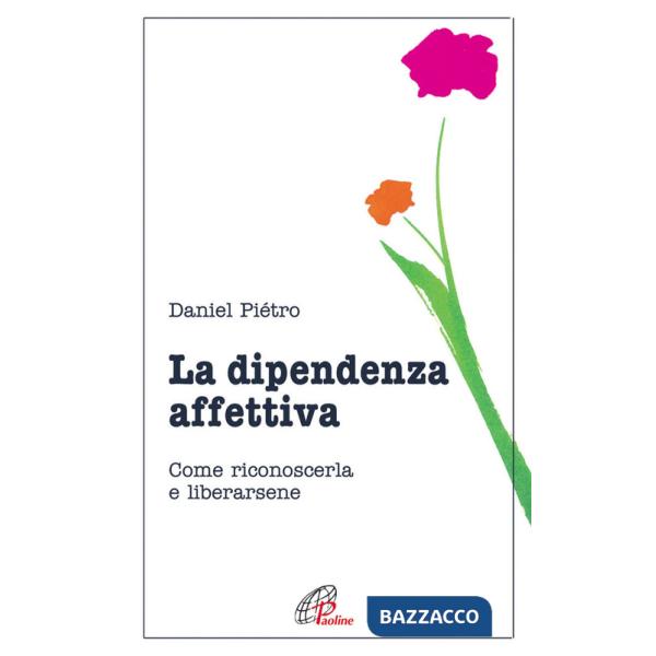 Dipendenza affettiva. Come riconoscerla e liberarsene (La)