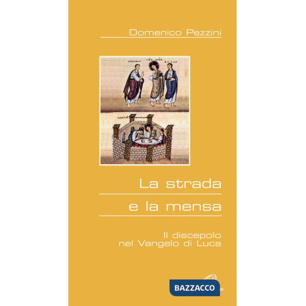Strada e la mensa. Il discepolo nel Vangelo di Luca (La)