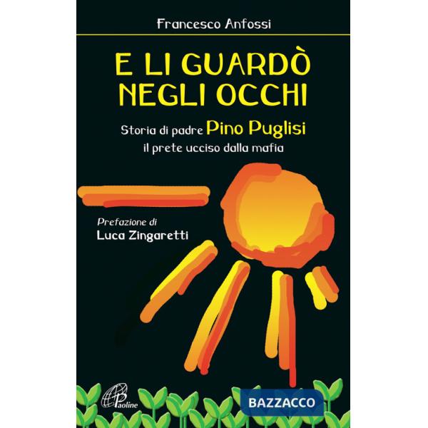 E li guardò negli occhi. Storia di padre Pino Puglisi, il prete ucciso dalla mafia
