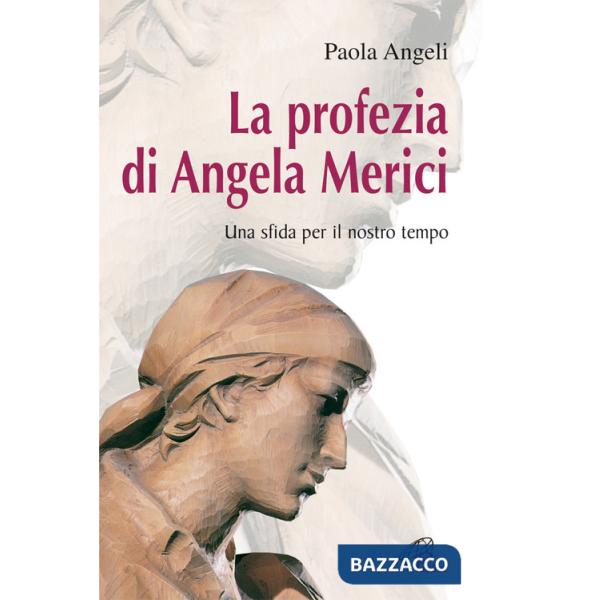 Profezia di Angela Merici. Una sfida per il nostro tempo (La)