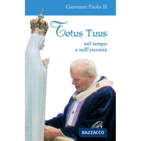 Totus tuus. Nel tempo e nell'eternità