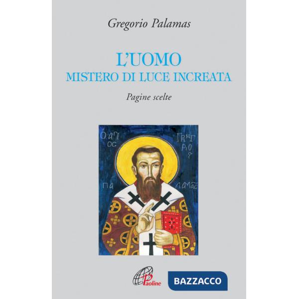 Uomo mistero di luce increata. Pagine scelte (L')