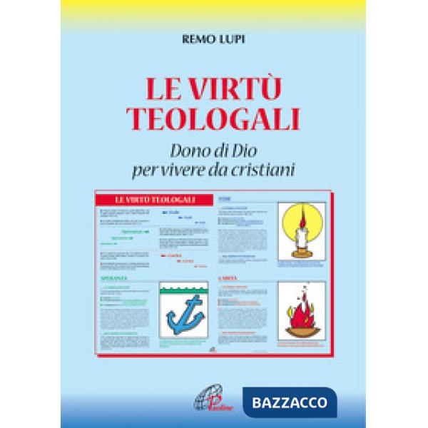Virtù teologali. Dono di Dio per vivere da cristiani (Le)