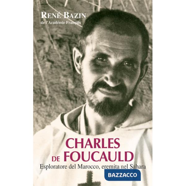 Charles de Foucauld. Esploratore del Marocco, eremita nel Sahara