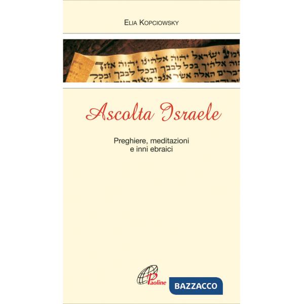 Ascolta Israele. Preghiere, meditazioni e inni ebraici
