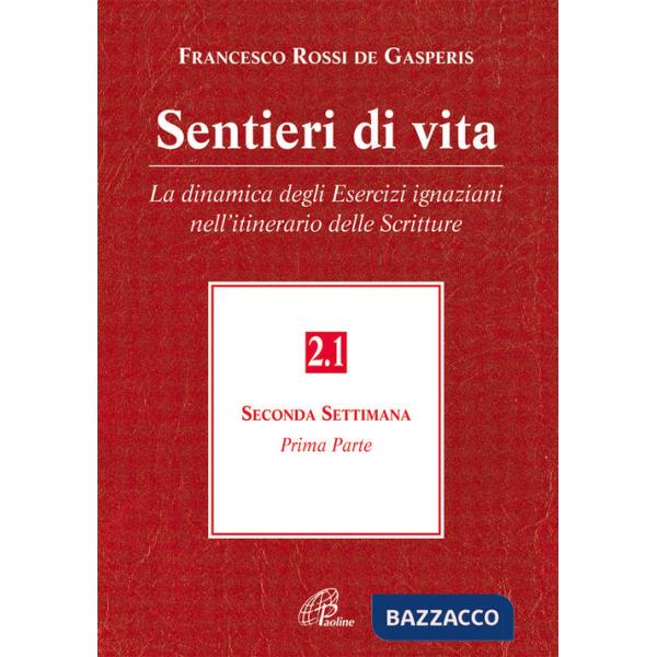 Sentieri di vita. Vol. 2/1: La dinamica degli esercizi ignaziani nell'itinerario delle Scritture. Seconda settimana