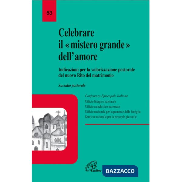 Celebrare il mistero grande dell'amore. Indicazioni per la valorizzazione pastorale del nuovo rito del matrimonio. Sussidio past