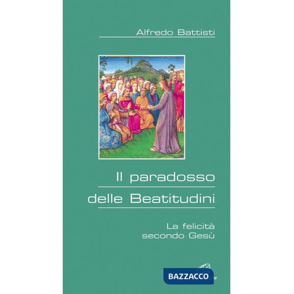 Paradosso delle beatitudini. La felicità secondo Gesù (Il)