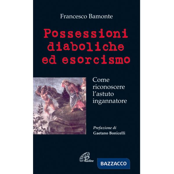 Possessioni diaboliche ed esorcismo. Come riconoscere l'astuto ingannatore