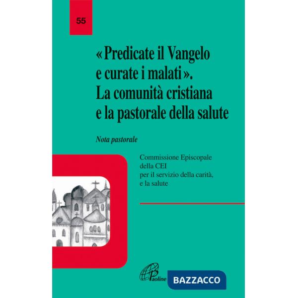 Predicate il vangelo e curate i malati. La comunità cristiana e la pastorale della salute. Nota pastorale