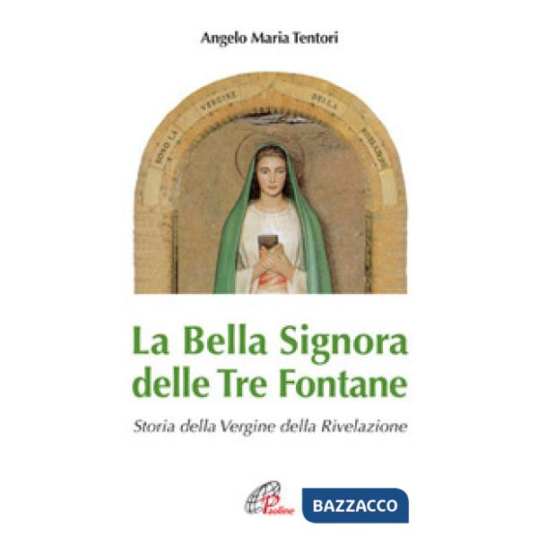 Bella Signora delle tre fontane. Storia della Vergine della Rivelazione (La)