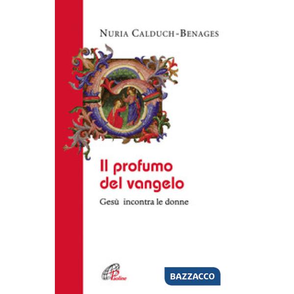 Profumo del Vangelo Gesù incontra le donne (Il)