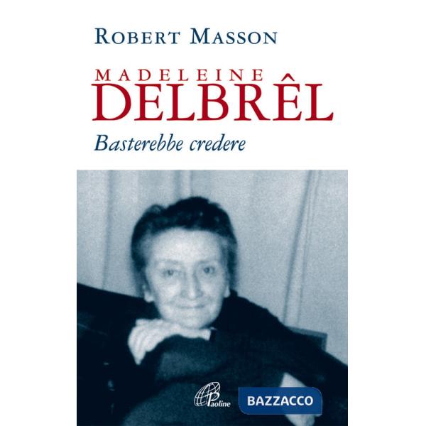 Madeleine Delbrêl. Basterebbe credere