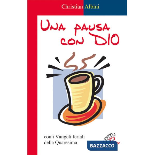 Pausa con Dio. Con i vangeli feriali della Quaresima (Una)
