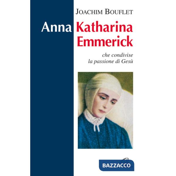 Anna Katharina Emmerick che condivise la passione di Gesù