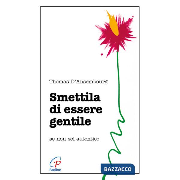 Smettila di essere gentile. Se non sei autentico