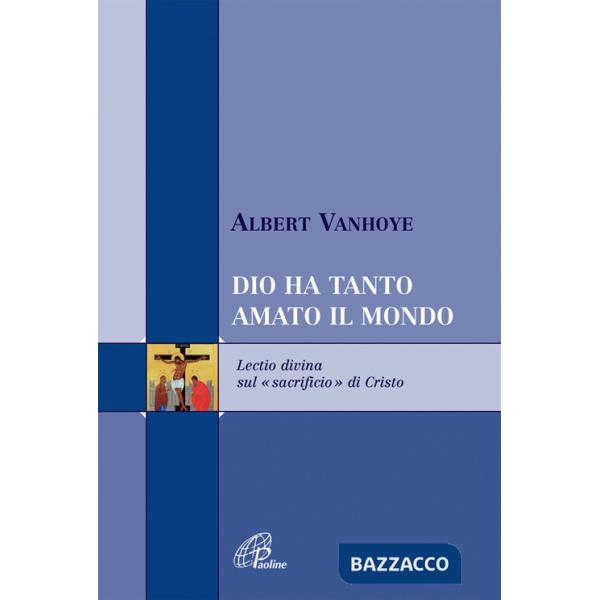 Dio ha tanto amato il mondo. Lectio divina sul «sacrificio» di Cristo