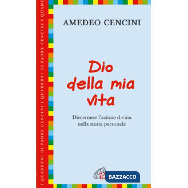 Dio della mia vita. Discernere l'azione divina nella storia personale