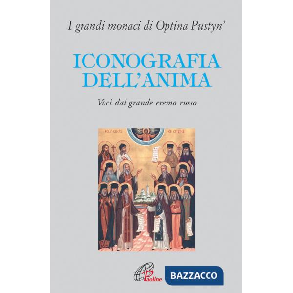 Iconografia dell'anima. Voci dal grande eremo russo. I grandi monaci di Optina Pustyn'