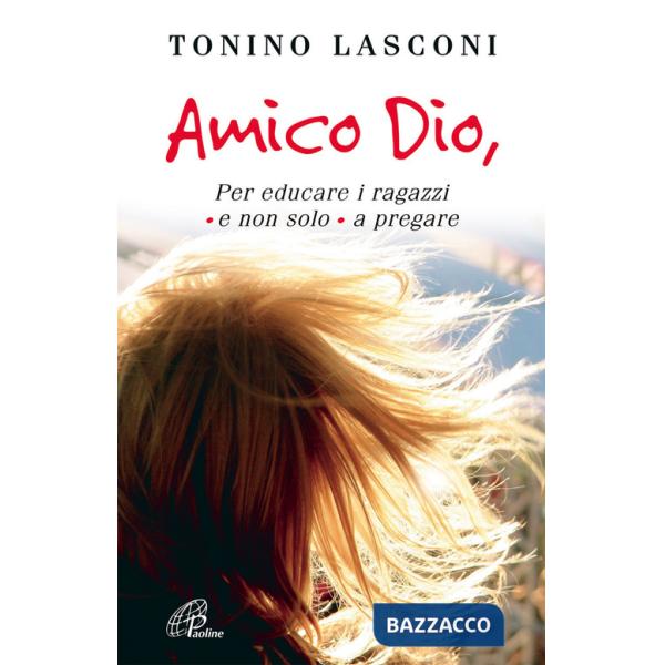 Amico Dio. Per educare i ragazzi - e non solo - a pregare