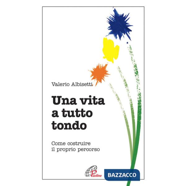 Vita a tutto tondo. Come costruire il proprio percorso (Una)