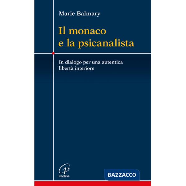 Monaco e la psicanalista. In dialogo per una autentica libertà interiore (Il)