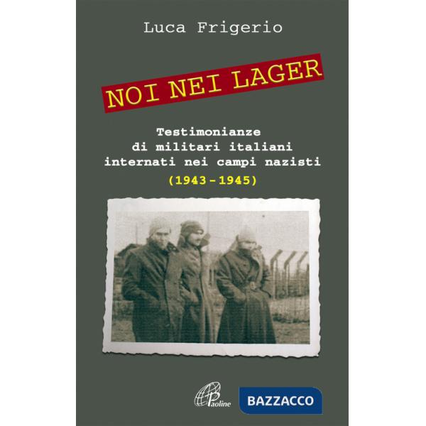Noi nei lager. Testimonianze di militari italiani internati nei campi nazisti (1943-1945)