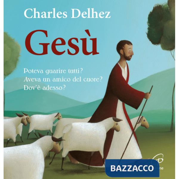 Gesù. Poteva guarire tutti? Aveva un amico del cuore? Dov'è adesso? Ediz. illustrata