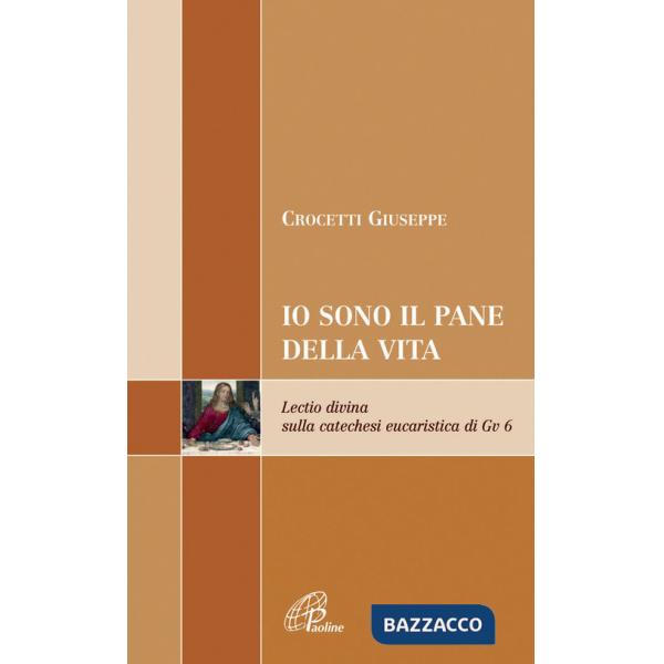 Io sono il pane di vita. Lectio divina sulla catechesi eucaristica di Gv 6
