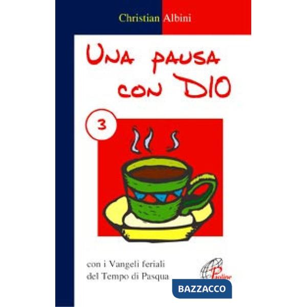 Pausa con Dio (Una). Vol. 3: Con i vangeli feriali del tempo di Pasqua