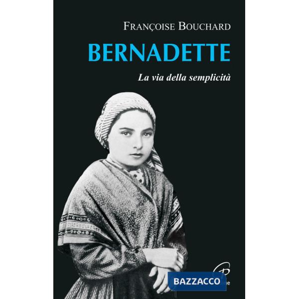 Bernadette. La via della semplicità