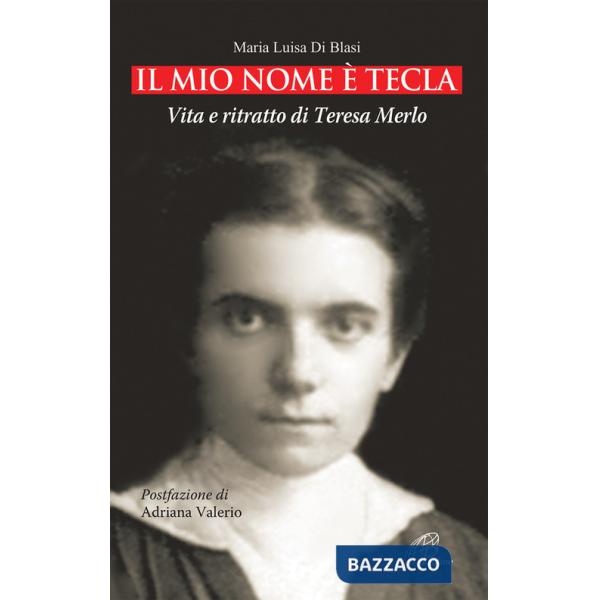 Mio nome è Tecla. Vita e ritratto di Teresa Merlo. Ediz. illustrata (Il)