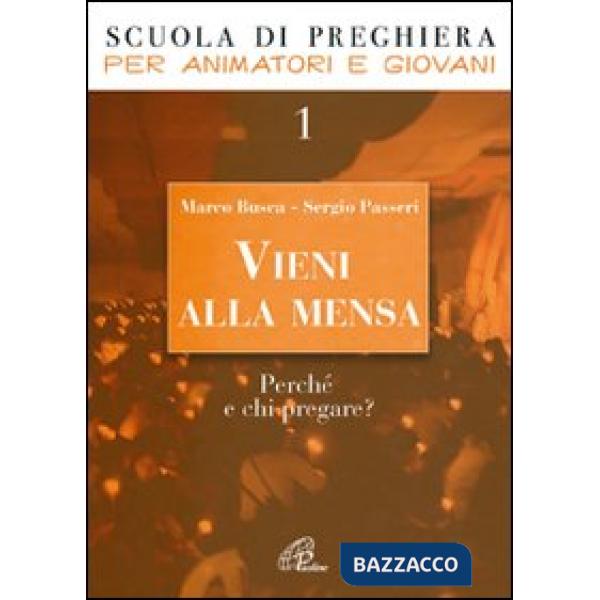 Vieni alla mensa. Perché e chi pregare?. Vol. 1