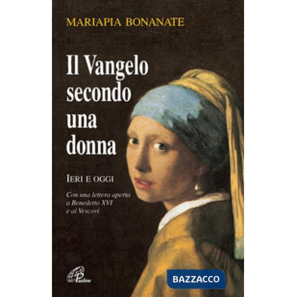 Vangelo secondo una donna. Ieri e oggi. Con una lettera aperta a Benedetto XVI e ai vescovi. Nuova ediz. (Il)