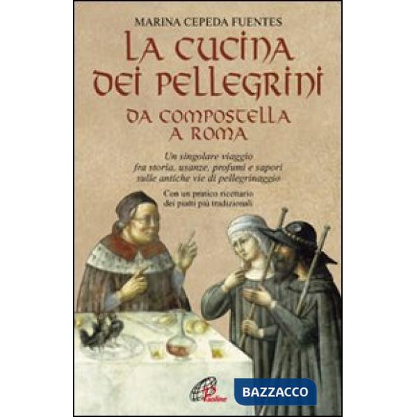 Cucina dei pellegrini da Compostella a Roma: un singolare viaggio fra storia, usanze, profumi e sapori sulle antiche vie di pell