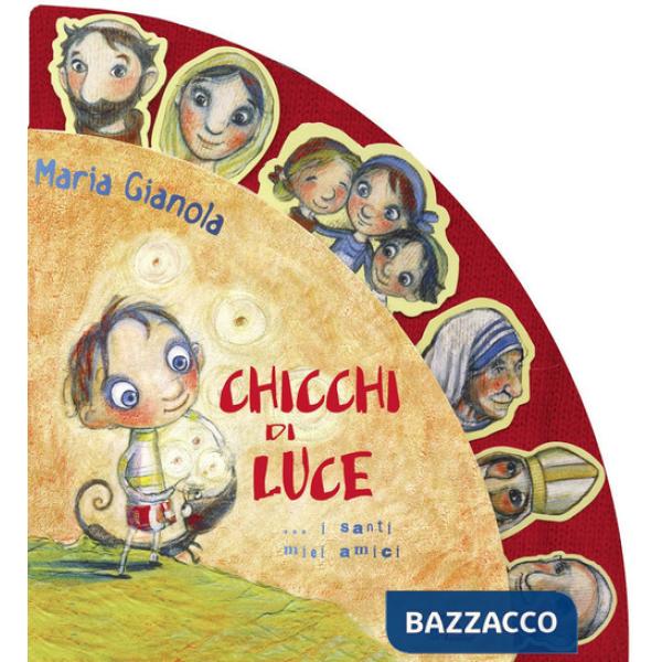 Chicchi di luce. I santi miei amici! Ediz. illustrata